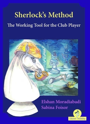 Sherlock's Method: The Working Tool for the Club Player by Moradiabadi