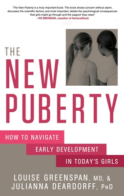 The New Puberty: How to Navigate Early Development in Today's Girls by Greenspan, Louise