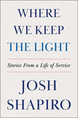 Where We Keep the Light: Stories from a Life of Service by Shapiro, Josh