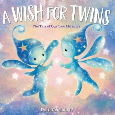 A Wish for Twins: The Tale of Our Two Miracles by Rohner, Dorothia