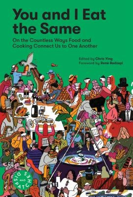 You and I Eat the Same: On the Countless Ways Food and Cooking Connect Us to One Another (Mad Dispatches, Volume 1) by Ying, Chris