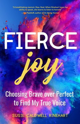 Fierce Joy: Choosing Brave Over Perfect to Find My True Voice (Slow Down, Enjoy Life, Finding Your Self) by Caldwell Rinehart, Susie