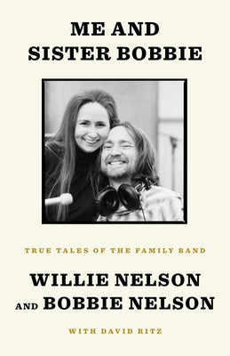 Me and Sister Bobbie: True Tales of the Family Band by Nelson, Willie