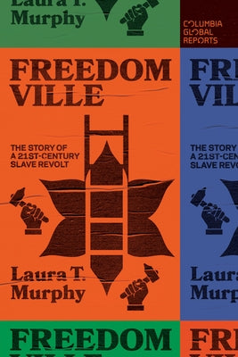Freedomville: The Story of a 21st-Century Slave Revolt by Murphy, Laura T.