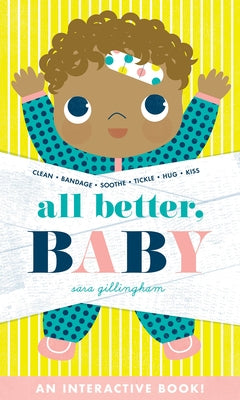 All Better, Baby!: A Board Book by Gillingham, Sara