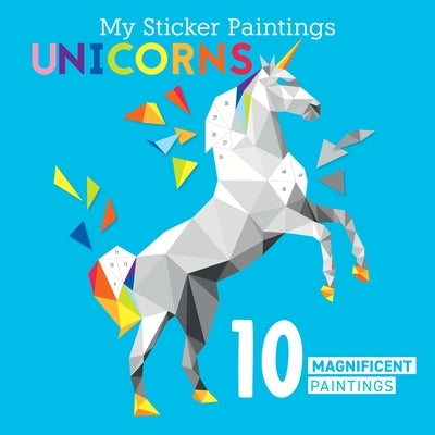 My Sticker Paintings: Unicorns: 10 Magnificent Paintings by Powell, Logan