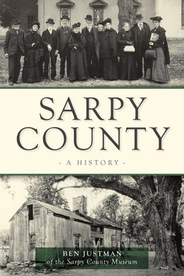 Sarpy County: A History by Justman, Ben