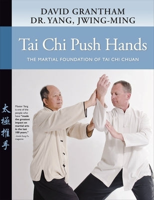 Tai CHI Push Hands: The Martial Foundation of Tai CHI Chuan by Yang, Jwing-Ming