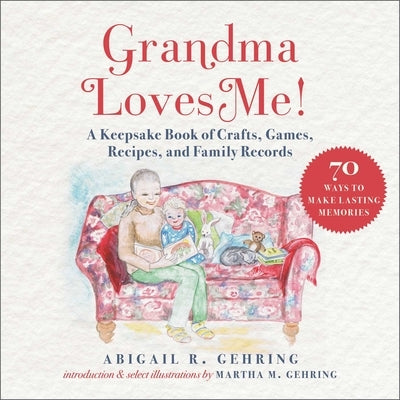 Grandma Loves Me!: A Keepsake Book of Crafts, Games, Recipes, and Family Records by Gehring, Abigail