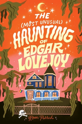 The Most Unusual Haunting of Edgar Lovejoy by Parrish, Roan