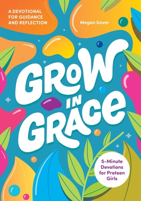 Grow in Grace: 5-Minute Devotions for Preteen Girls by Gover, Megan