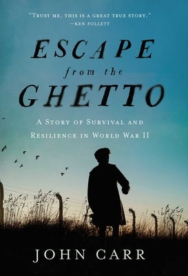Escape from the Ghetto: A Story of Survival and Resilience in World War II by Carr, John