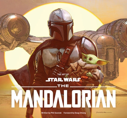 The Art of Star Wars: The Mandalorian (Season One): The Official Behind-The-Scenes Companion by Szostak, Phil