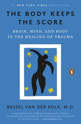 The Body Keeps the Score: Brain, Mind, and Body in the Healing of Trauma by Van Der Kolk, Bessel