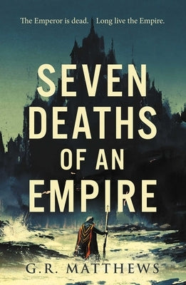 Seven Deaths of an Empire by Matthews, G. R.