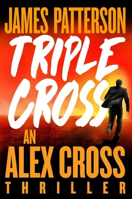 Triple Cross: The Greatest Alex Cross Thriller Since Kiss the Girls by Patterson, James