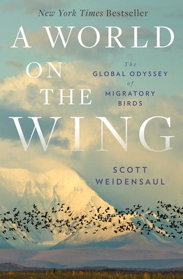 A World on the Wing: The Global Odyssey of Migratory Birds by Weidensaul, Scott
