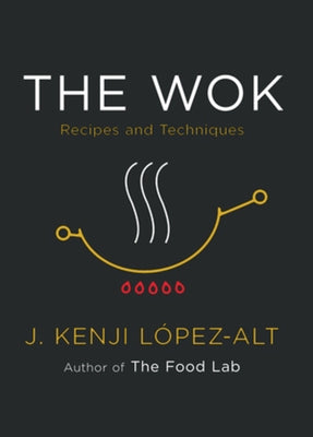 The Wok: Recipes and Techniques by L?pez-Alt, J. Kenji