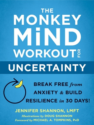 The Monkey Mind Workout for Uncertainty: Break Free from Anxiety and Build Resilience in 30 Days! by Shannon, Jennifer
