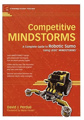 Competitive Mindstorms: A Complete Guide to Robotic Sumo Using Lego Mindstorms by Perdue, David J.