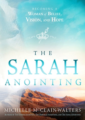 The Sarah Anointing: Becoming a Woman of Belief, Vision, and Hope by McClain-Walters, Michelle