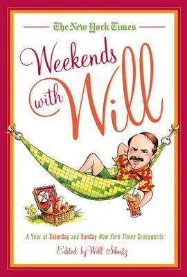 The New York Times Weekends with Will: A Year of Saturday and Sunday New York Times Crosswords by Shortz, Will