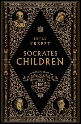 Socrates' Children Box Set: An Introduction to Philosophy from the 100 Greatest Philosophers by Kreeft, Peter