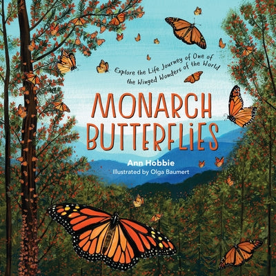 Monarch Butterflies: Explore the Life Journey of One of the Winged Wonders of the World by Hobbie, Ann