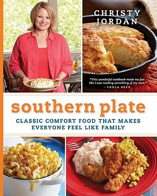 Southern Plate: Classic Comfort Food That Makes Everyone Feel Like Family by Jordan, Christy