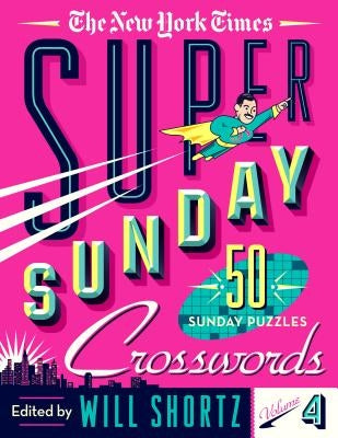 The New York Times Super Sunday Crosswords Volume 4: 50 Sunday Puzzles by New York Times