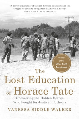 The Lost Education of Horace Tate: Uncovering the Hidden Heroes Who Fought for Justice in Schools by Walker, Vanessa Siddle