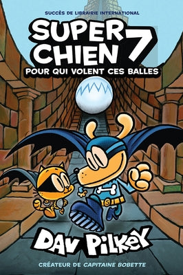 Super Chien: N? 7 - Pour Qui Volent Ces Balles by Pilkey, Dav
