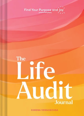 The Life Audit Journal: Find Your Purpose and Joy by Vengoechea, Ximena