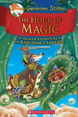 The Hour of Magic (Geronimo Stilton and the Kingdom of Fantasy #8): Volume 8 by Stilton, Geronimo