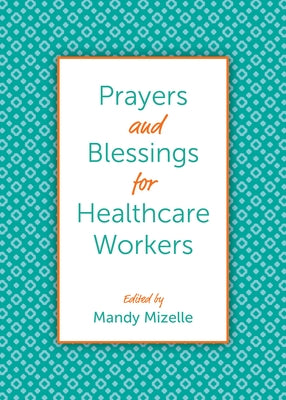 Prayers and Blessings for Healthcare Workers by Mizelle, Mandy