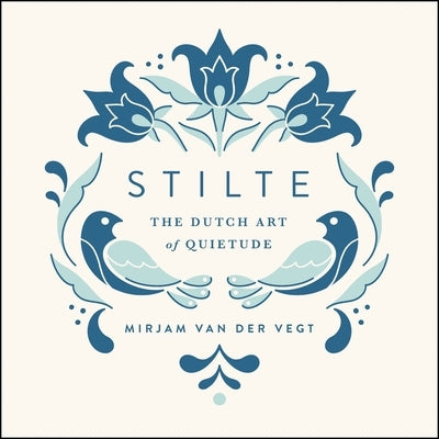 Stilte: The Dutch Art of Quietude by Van Der Vegt, Mirjam