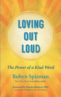 Loving Out Loud: The Power of a Kind Word by Spizman, Robyn