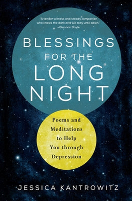 Blessings for the Long Night: Poems and Meditations to Help You through Depression by Kantrowitz, Jessica