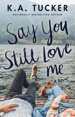 Say You Still Love Me by Tucker, K. a.