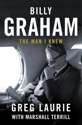 Billy Graham: The Man I Knew by Laurie, Greg