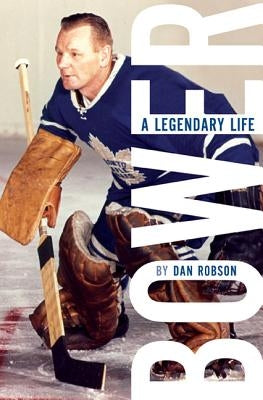 Bower: A Legendary Life by Robson, Dan