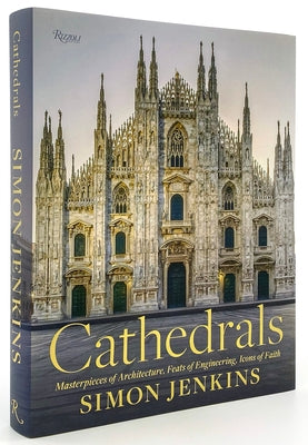 Cathedrals: Masterpieces of Architecture, Feats of Engineering, Icons of Faith by Jenkins, Simon