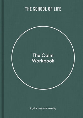 The Calm Workbook: A Guide to Greater Serenity by The School of Life