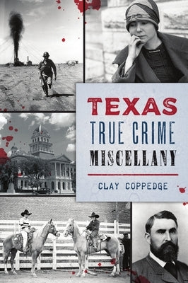 Texas True Crime Miscellany by Coppedge, Clay