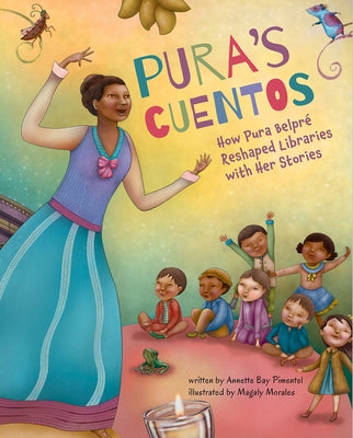 Pura's Cuentos: How Pura Belpr? Reshaped Libraries with Her Stories by Pimentel, Annette Bay