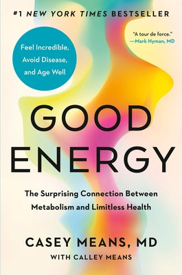 Good Energy: The Surprising Connection Between Metabolism and Limitless Health by Means, Casey