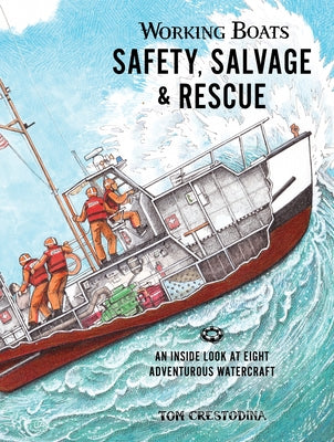 Working Boats: Safety, Salvage, and Rescue: An Inside Look at Eight Adventurous Watercraft by Crestodina, Tom