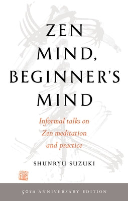 Zen Mind, Beginner's Mind: 50th Anniversary Edition by Suzuki, Shunryu