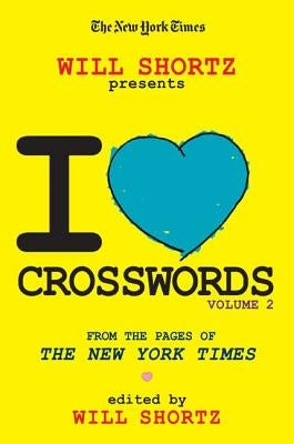 The New York Times Will Shortz Presents I Love Crosswords: Volume 2 by Shortz, Will