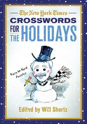 The New York Times Crosswords for the Holidays: Easy to Hard Puzzles by Shortz, Will